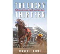 The Lucky Thirteen: The Winners of America's Triple Crown of Horse Racing