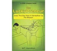 The LuckyPreneur Does this guy have a horseshoe up his wazoo - W.T. Hamilton - Amazon Digital Services LLC KDP - Livre en Anglais W.T. HamiltonW.T. Hamilton (Auteur)