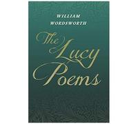 The Lucy Poems;Including An Excerpt From 'the Collected Writings Of Thomas De Quincey