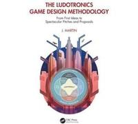 The Ludotronics Game Design Methodology by Martin & J. Mediadesign University of Applied Sciences & Duesseldorf & Germany Martin J. Mediadesign University of Applied Sciences Duesseldorf Germany (Aute