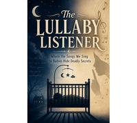 The Lullaby Listener: Where the Songs We Sing to Babies Hide Deadly Secrets