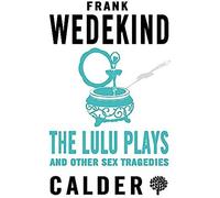 The Lulu Plays And Other Sex Tragedies