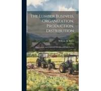 The Lumber Business, Organization, Production, Distribution: Observations And Comments On Efficiency And Service