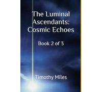 The Luminal Ascendants: Cosmic Echoes: Book 2 of 3