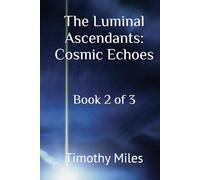 The Luminal Ascendants: Cosmic Echoes: Book 2 of 3