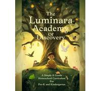 The Luminara Academy of Discovery: A Simple and Gentle Homeschool Curriculum for Pre-K & Kindergarten | 36 Weeks of Play-Based Learning with Daily ... Weekly Intentions, and Kindergarten Readiness