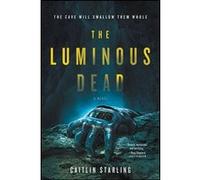 The Luminous Dead Caitlin Starling (Auteur)