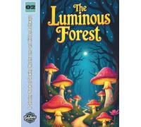 The Luminous Forest: A Coloring Book of Glowing Mushrooms and Hidden Pathways