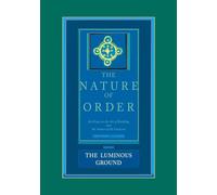 The Luminous Ground: An Essay on the Art of Building and the Nature of the Universe : The Luminous Ground