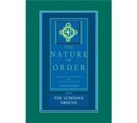 The Luminous Ground The Nature of Order Book 4 by Christopher Alexander Christopher Alexander (Auteur)