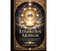The Luminous Mirror: Revelations of the Primordial Torah for the Age of Moshiach