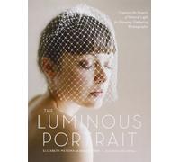 The Luminous Portrait: Capture the Beauty of Natural Light for Glowing, Flattering Photographs by Elizabeth Messina Jacqueline Tobin(2012-04-24)