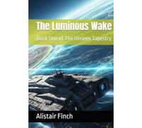The Luminous Wake: Book One of The Unseen Tapestry