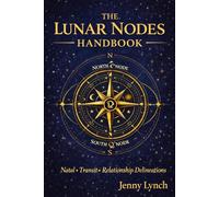 The Lunar Nodes Handbook: Natal * Transit * Relationship Delineations