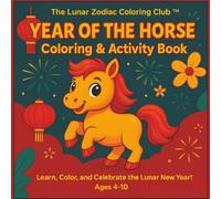 The Lunar Zodiac Coloring Club™ Year of the Horse Activity Book for Kids and Seniors: Celebrate with Courage, Passion & Cultural Joy