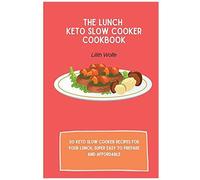The Lunch Keto Slow Cooker Cookbook