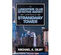 The Lunchtime Club Detective Agency And The Mystery Of Strangway Tower