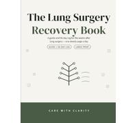 The Lung Surgery Recovery Book: An 8-Week Large Print Daily Recovery Log & Guide After Lung Surgery - Lobectomy, VATS & Wedge Resection - Track Breathing Exercises, Pain, Walking & Follow-Up Care