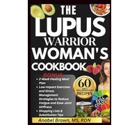 THE LUPUS WARRIOR WOMAN'S COOKBOOK: Healing Meals for Strength, Resilience, and Autoimmune Wellness