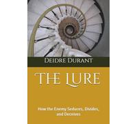 The Lure: How the Enemy Seduces, Divides, and Deceives
