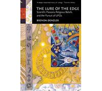 The Lure of the Edge: Scientific Passions, Religious Beliefs, and the Pursuit of UFOs