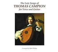 The Lute Songs Of Thomas Campion For Voice And Guitar