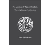 The Luwians of Western Anatolia Their Neighbours and Predecessors by Fred Woudhuizen Inconnu (Auteur)