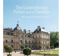 The Luxembourg Palace and its Garden The Senate of the French Republic - Olivier Chartier - Flammarion - relié - Beau livre