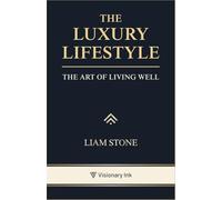 The Luxury Lifestyle: The Art of Living Well
