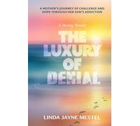 THE LUXURY OF DENIAL: A Moving Memoir. A Mother’s Journey of Challenge and Hope Through Her Son’s Addiction
