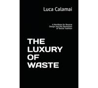 THE LUXURY OF WASTE: A Manifesto for Reverse Design and the Demolition of Textile Tradition
