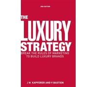 The Luxury Strategy: Break the Rules of Marketing to Build Luxury Brands
