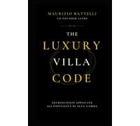 THE LUXURY VILLA CODE: Neuroscienze applicate all’ospitalità di Alta Gamma. Il metodo per trasformare ogni villa in un’esperienza che il cervello non dimentica.