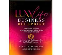 THE LUXY LIFE™ BUSINESS BLUEPRINT: A Practical Guide to Starting, Building, and Scaling your Dream Business