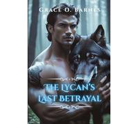 The Lycan’s Last Betrayal: A Forbidden Bond, a Forbidden Pack, and the Fight for Freedom