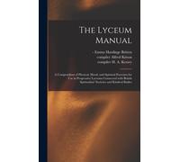 The Lyceum Manual: A Compendium Of Physical, Moral, And Spiritual Exercises For Use In Progressive Lyceums Connected With British Spiritu