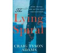 The Lying Spiral: Some Truths Are Better Left Undiscovered Paperback Book By Craig Tyson Adams