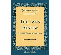 The Lynn Review: A Monthly Epitome Of Lynn Affairs (Classic Reprint)