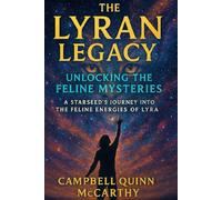 The Lyran Legacy: Unlocking the Feline Mysteries: A Starseed’s Journey into the Feline Energies of Lyra