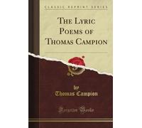 The Lyric Poems of Thomas Campion (Classic Reprint)