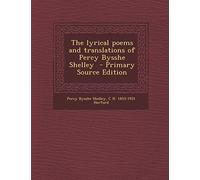 The Lyrical Poems and Translations of Percy Bysshe Shelley - Primary Source Edition