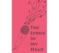 The Lyrics In My Head : A Karaoke Journal Notebook To Write Down Things, Take Notes, Record Plans Or Keep Track Of Habits: There Are 120 Pages With Simple And Elegant Lines Where You Can Write Down An