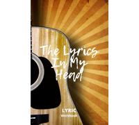 The Lyrics In My Head Lyric Workbook Notebook 5x8 Matte Finish: 5 X 8 Guitar Close Up Sun Pattern Orange Cover With Song Structures Blank Lined Pages And Index. Music Journal For Songwriting