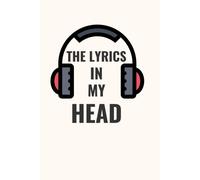 The Lyrics In My Head: Lyrics Notebook To Write In, Blank Lined & Manuscript Paper 120 Pages , 6x9 In, Perfect Gifts For Music Lovers