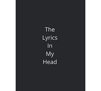 The Lyrics In My Head: Music Songwriting Journal, Lyric Diary And Manuscript Paper For Music Lovers And Musicians 8.5x11 Inches (Gifts For Songwriters)