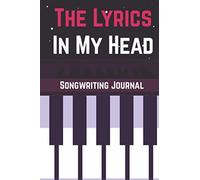 The Lyrics In My Head Songwriting Journal: Lyrics Notebook To Write In Lined/Ruled Paper & Manuscript Paper For Lyrics & Music Songwriting Journal Gift For Music Lovers, Students, Songwriters...