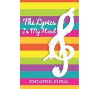 The Lyrics In My Head Songwriting Journal: Lyrics Notebook To Write In Lined/Ruled Paper & Manuscript Paper For Lyrics & Music Songwriting Journal Gift For Music Lovers, Students, Songwriters...