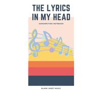 The Lyrics In My Head : Songwriting Notebook, Musicians And Songwriters Journal, Diary, Notebook, Gift For Music Lovers.: Songwriters Journal, Diary, ... For Lyrics, Lined & Manuscript Paper Journal.