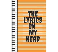 The Lyrics In My Head: The Lyrics In My Head: The Lyrics In My Head, Music Journal / Notebook, Left-Hand Pages For Ideas And Lyrics, And Staffed Right-Hand Pages. Size : 6x9 Pce, 120 Lined And Staffed