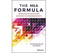 The M&A Formula : Proven Tactics And Tools To Accelerate Your Business Growth